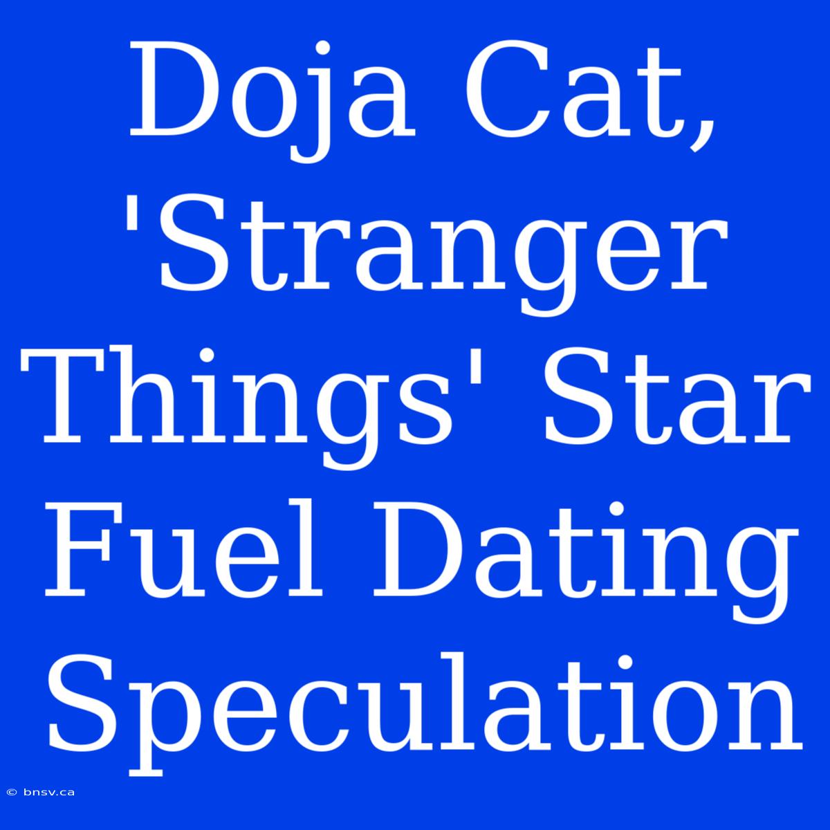 Doja Cat, 'Stranger Things' Star Fuel Dating Speculation