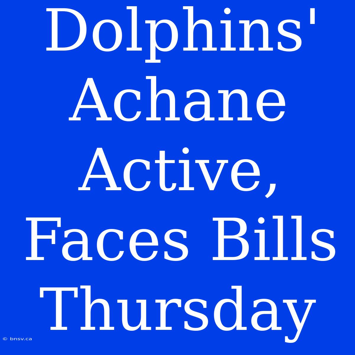 Dolphins' Achane Active, Faces Bills Thursday