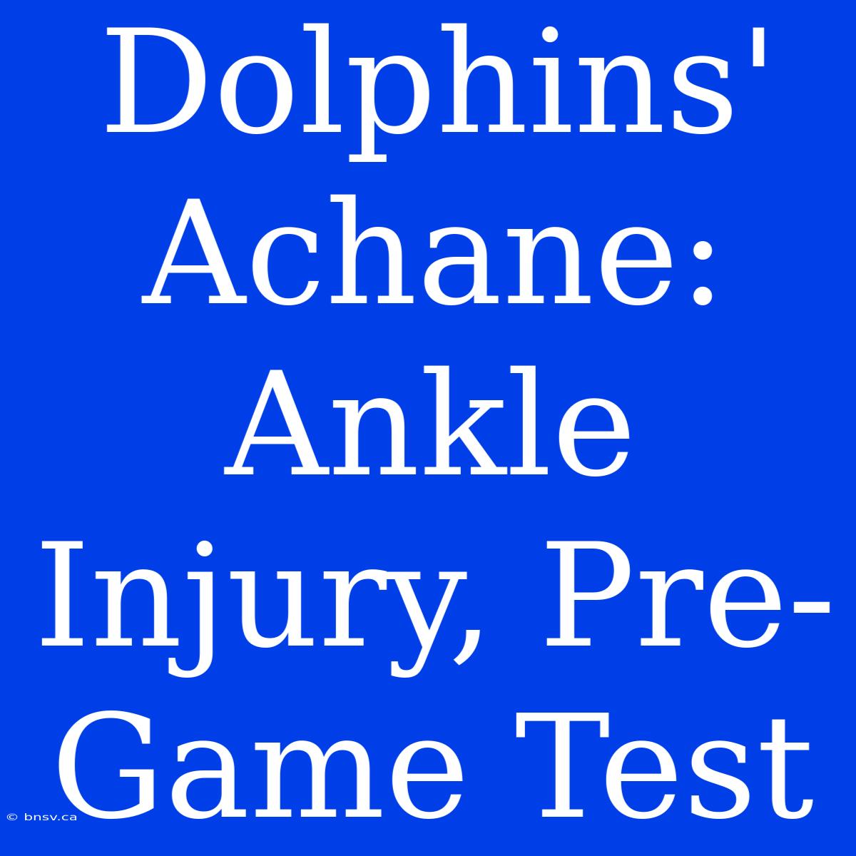 Dolphins' Achane: Ankle Injury, Pre-Game Test