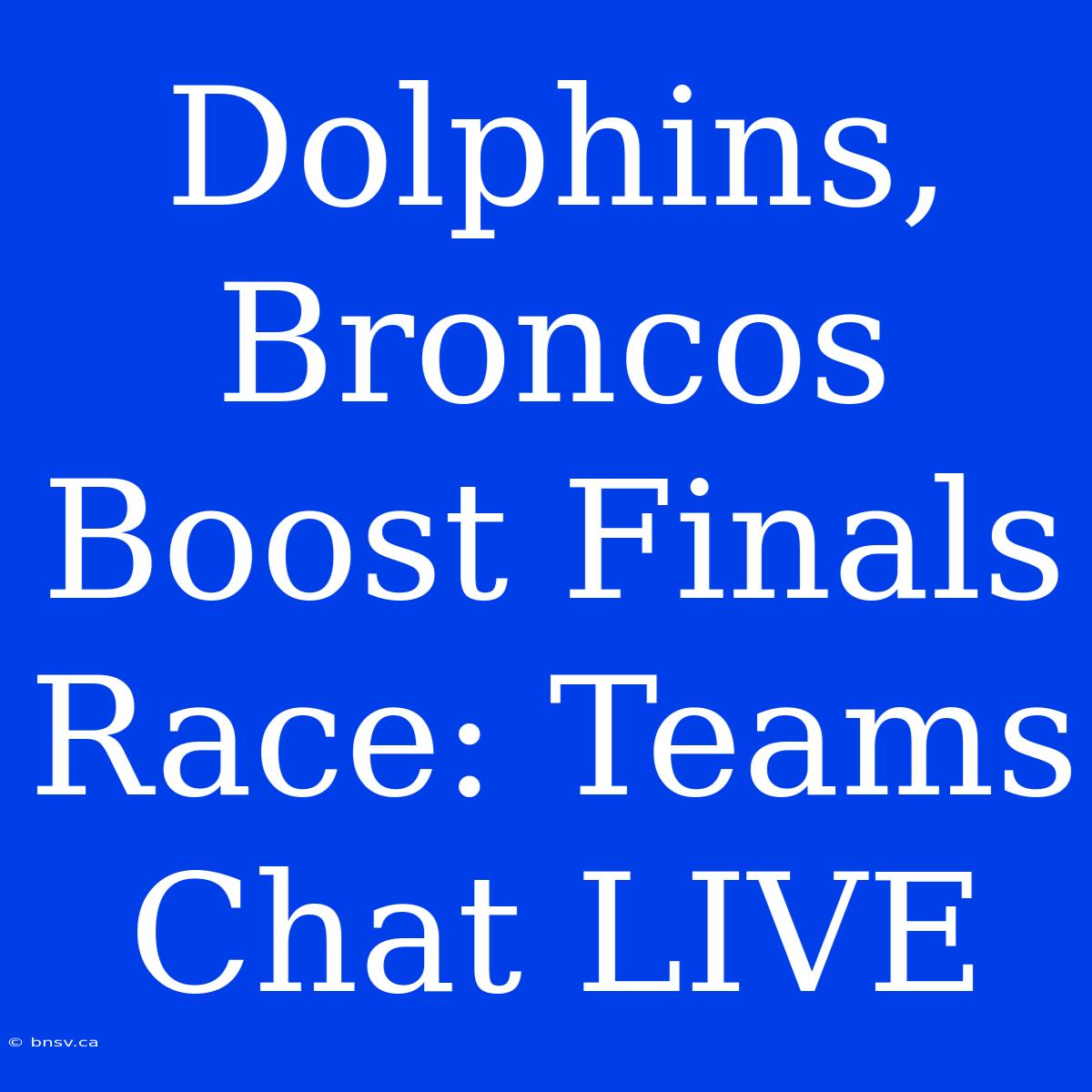 Dolphins, Broncos Boost Finals Race: Teams Chat LIVE