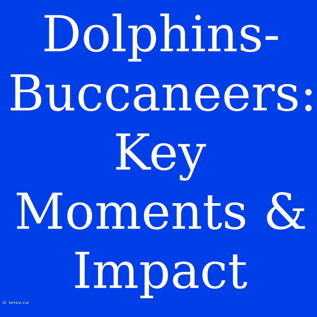 Dolphins-Buccaneers: Key Moments & Impact