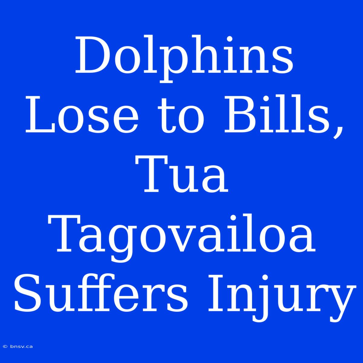 Dolphins Lose To Bills, Tua Tagovailoa Suffers Injury