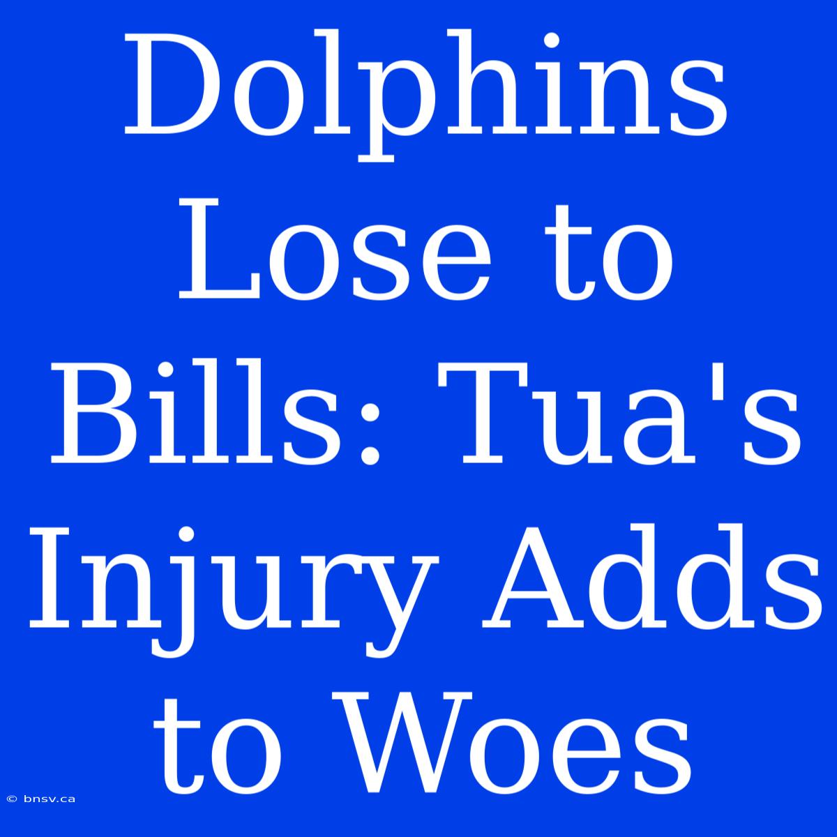 Dolphins Lose To Bills: Tua's Injury Adds To Woes