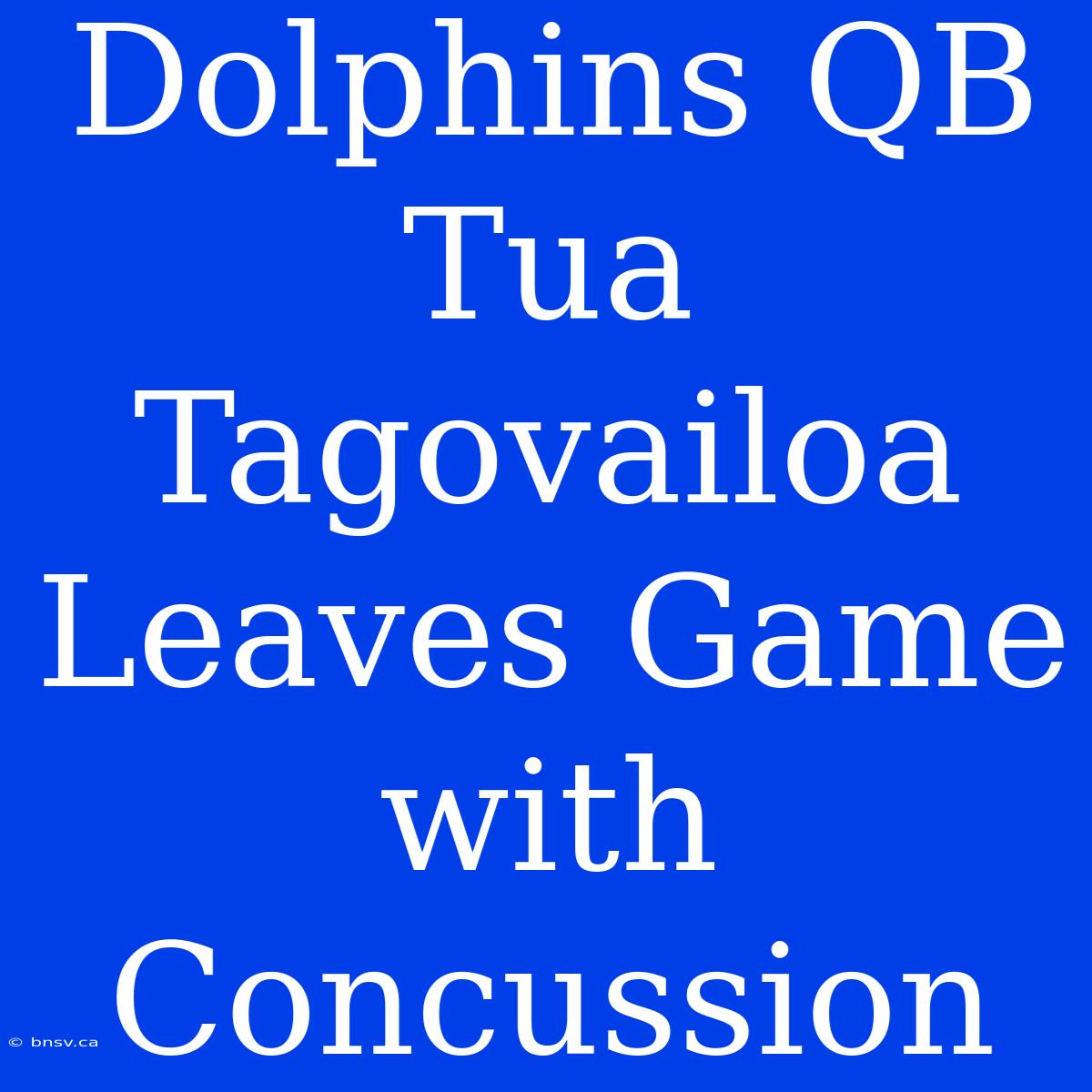 Dolphins QB Tua Tagovailoa Leaves Game With Concussion