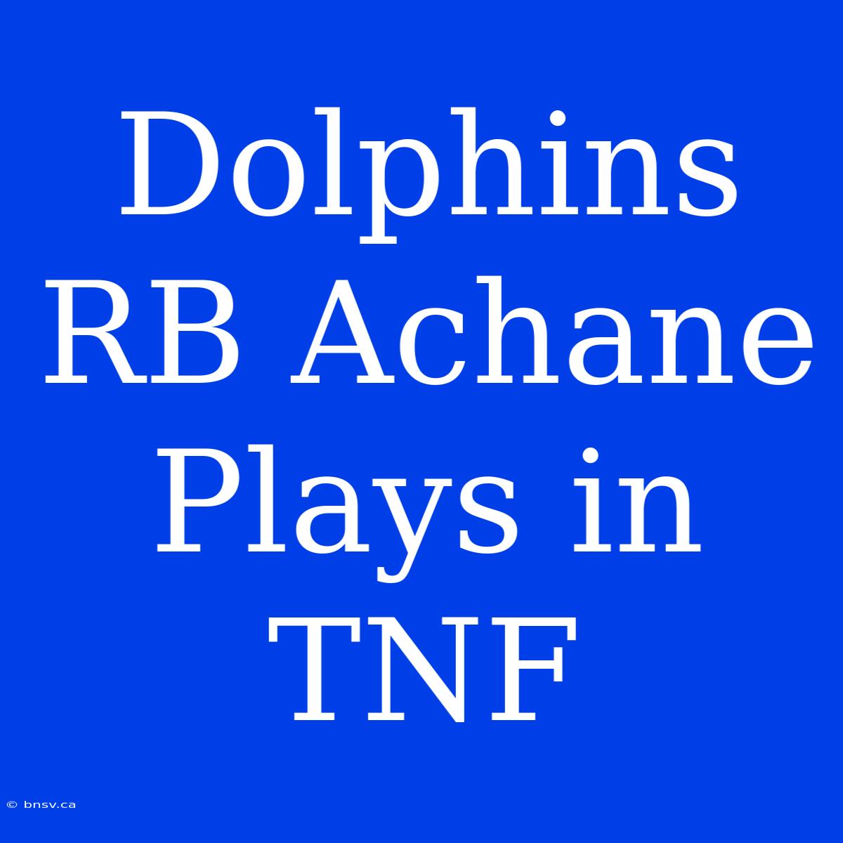 Dolphins RB Achane Plays In TNF