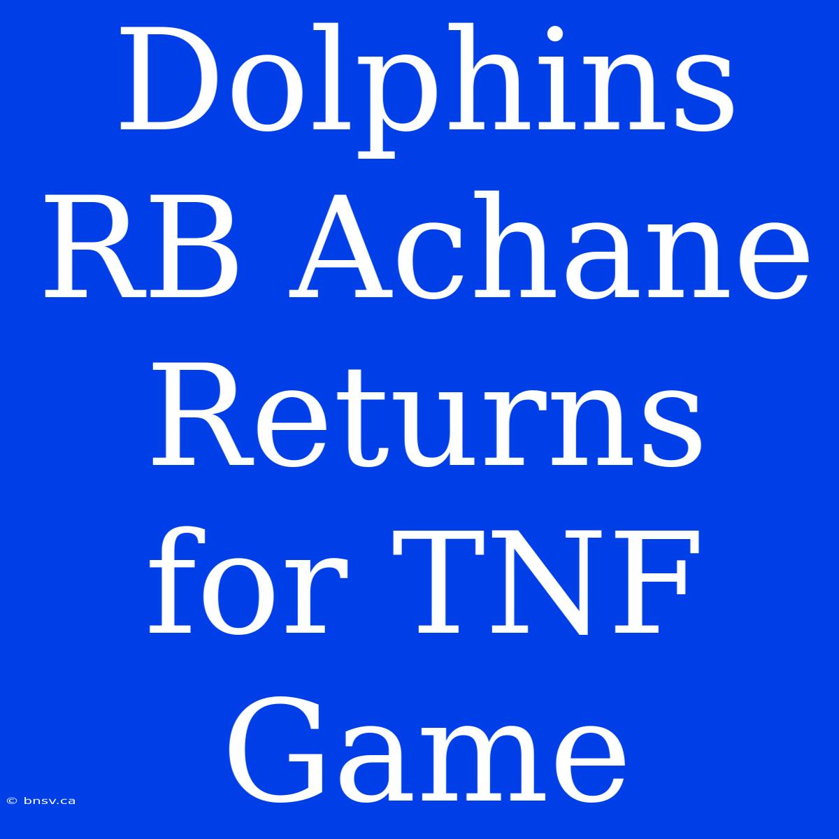 Dolphins RB Achane Returns For TNF Game