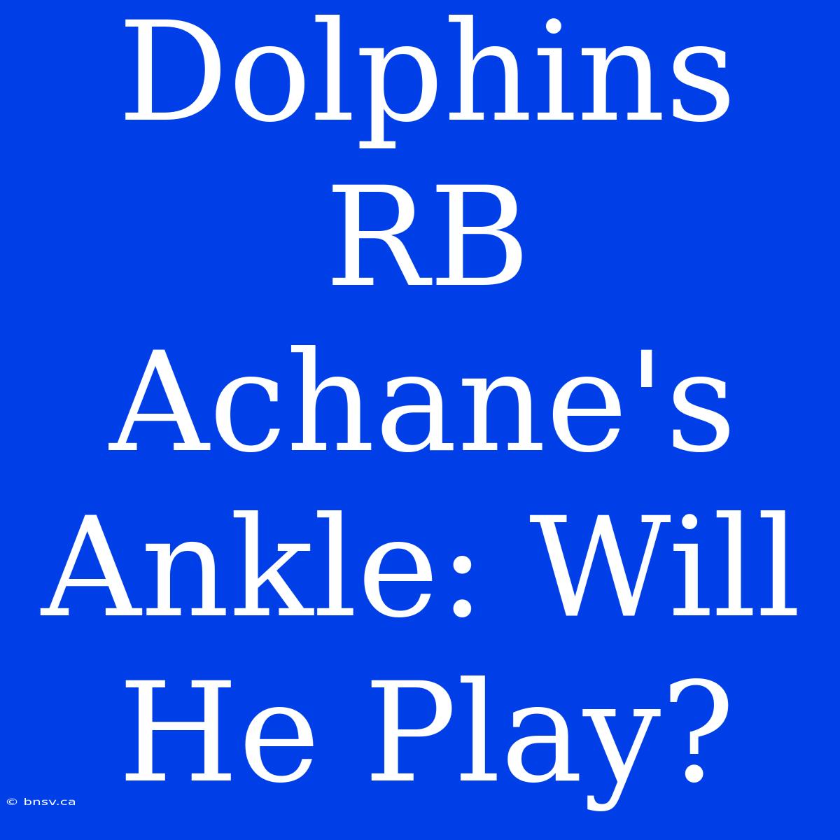 Dolphins RB Achane's Ankle: Will He Play?