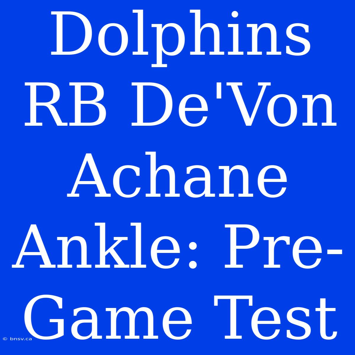 Dolphins RB De'Von Achane Ankle: Pre-Game Test