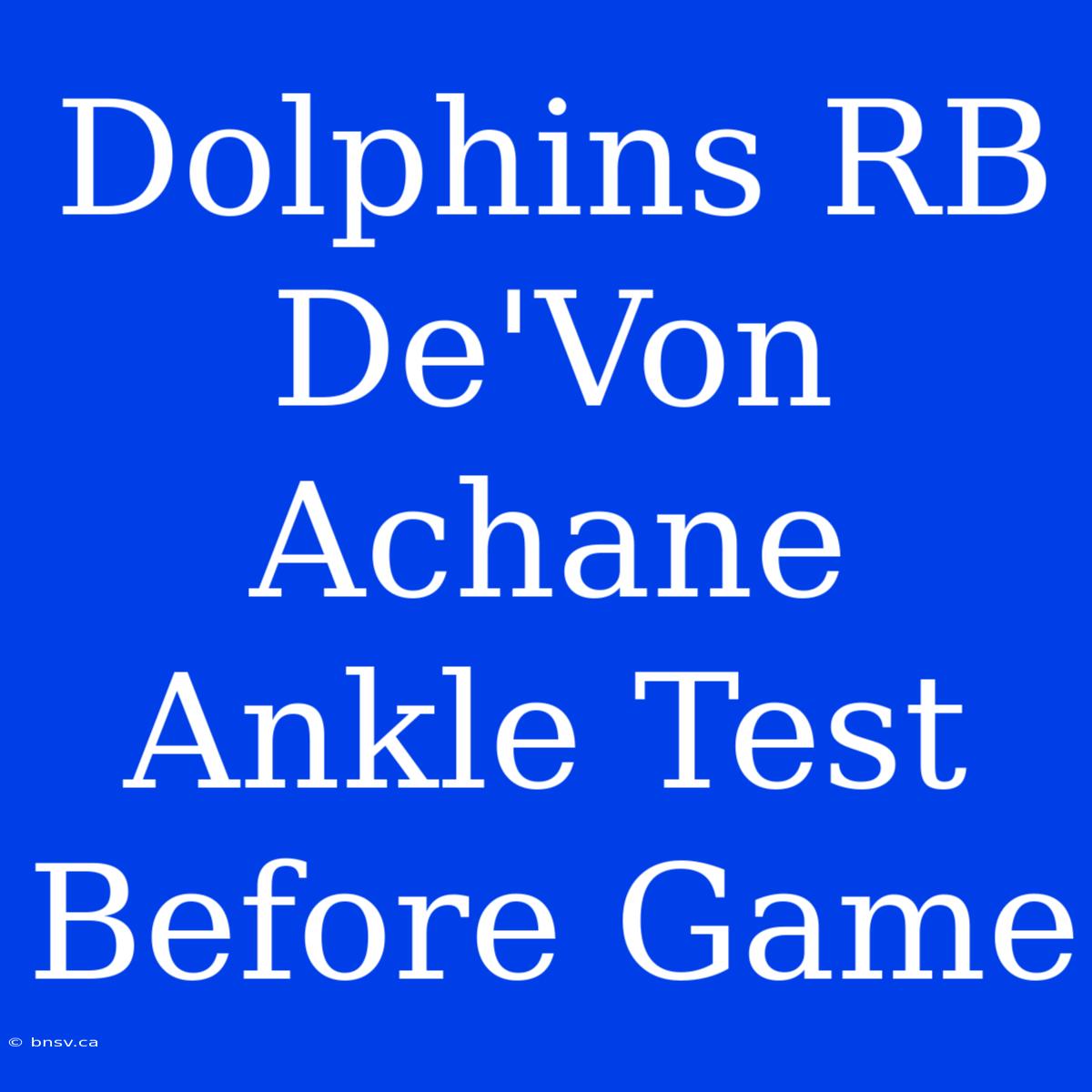 Dolphins RB De'Von Achane Ankle Test Before Game