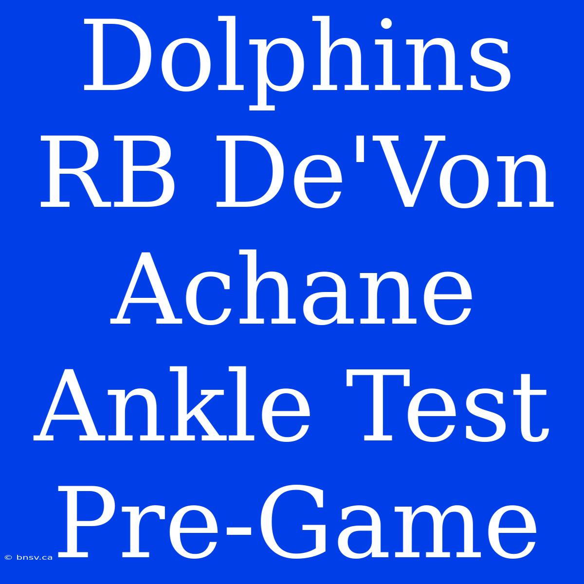 Dolphins RB De'Von Achane Ankle Test Pre-Game