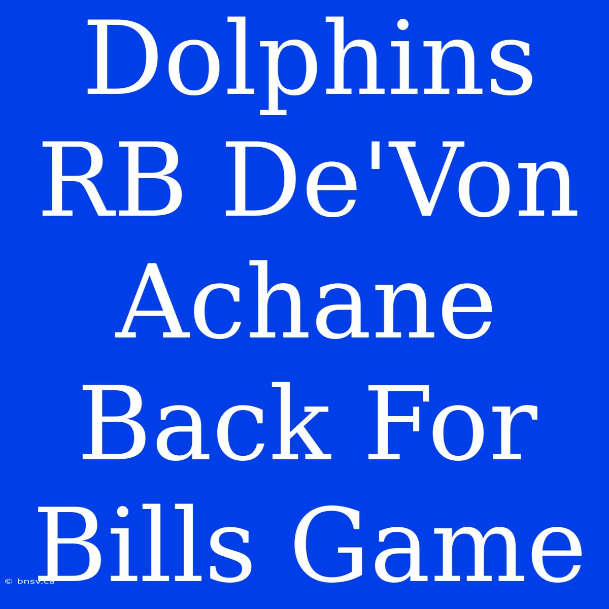 Dolphins RB De'Von Achane Back For Bills Game