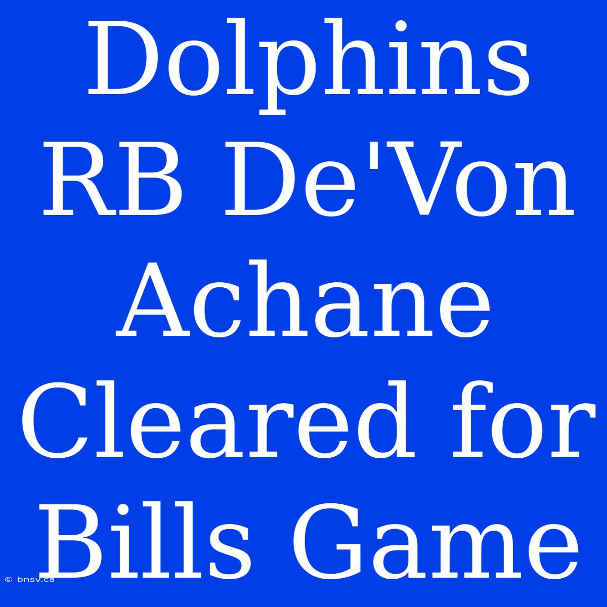 Dolphins RB De'Von Achane Cleared For Bills Game