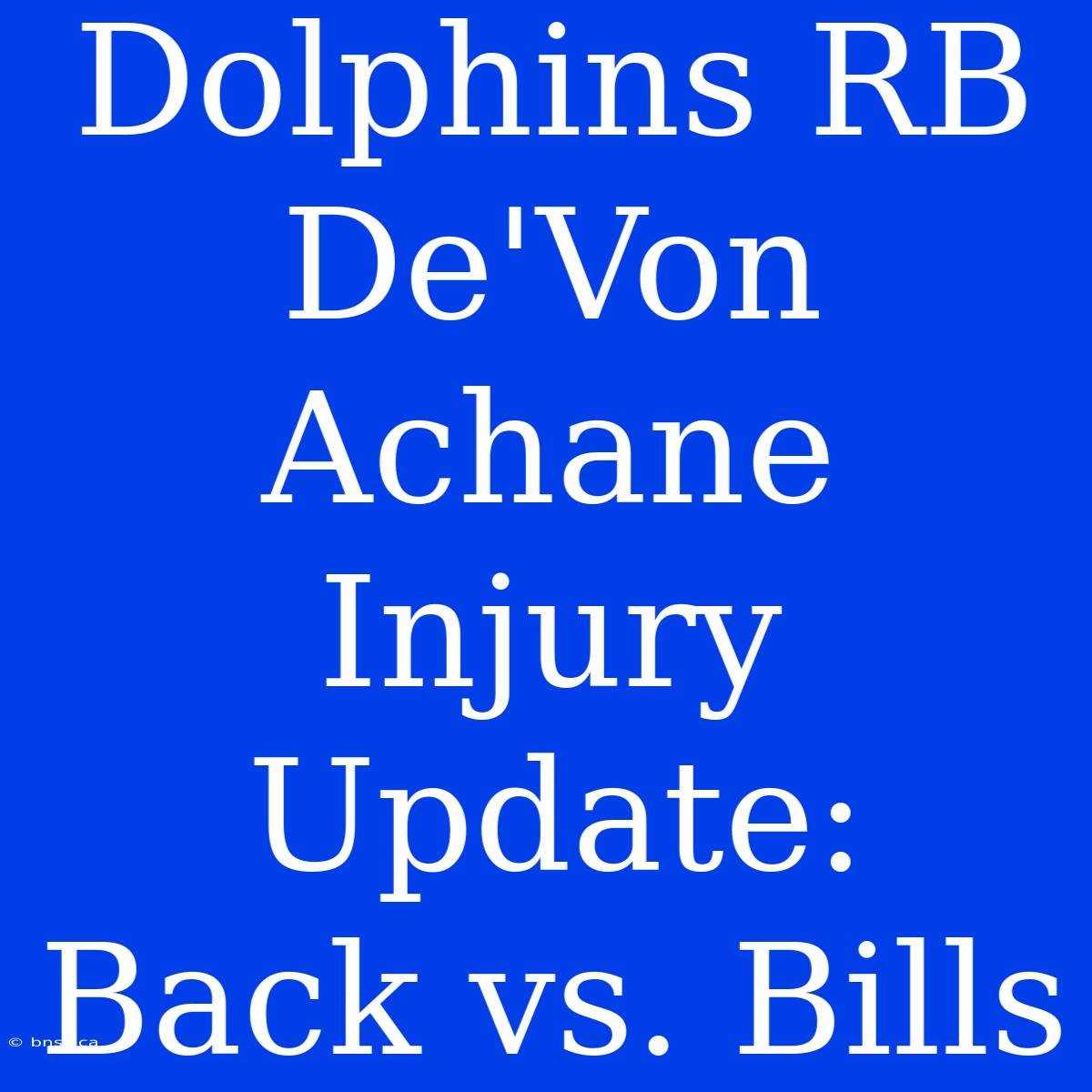 Dolphins RB De'Von Achane Injury Update: Back Vs. Bills