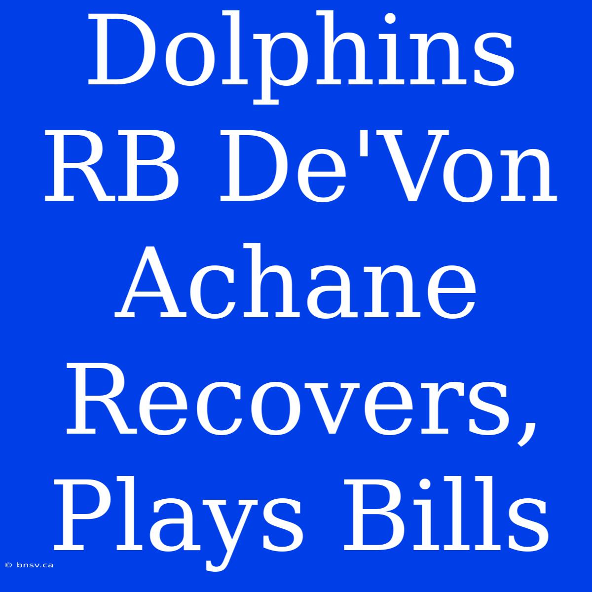 Dolphins RB De'Von Achane Recovers, Plays Bills