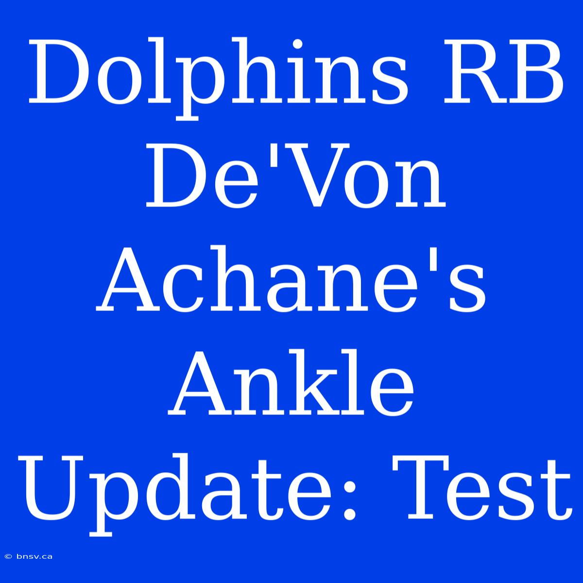 Dolphins RB De'Von Achane's Ankle Update: Test