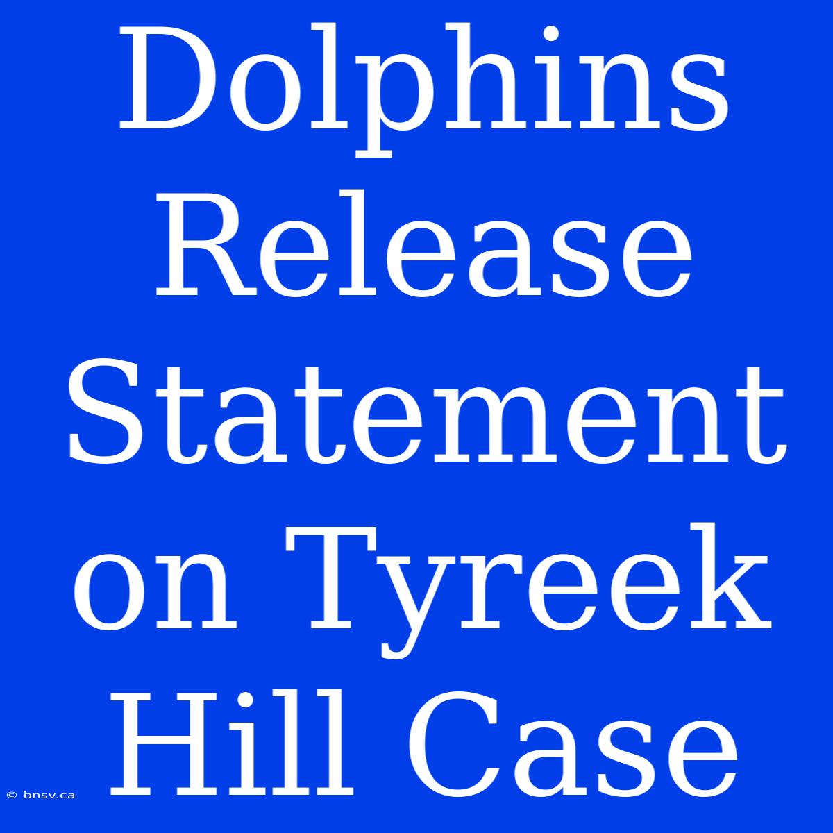 Dolphins Release Statement On Tyreek Hill Case