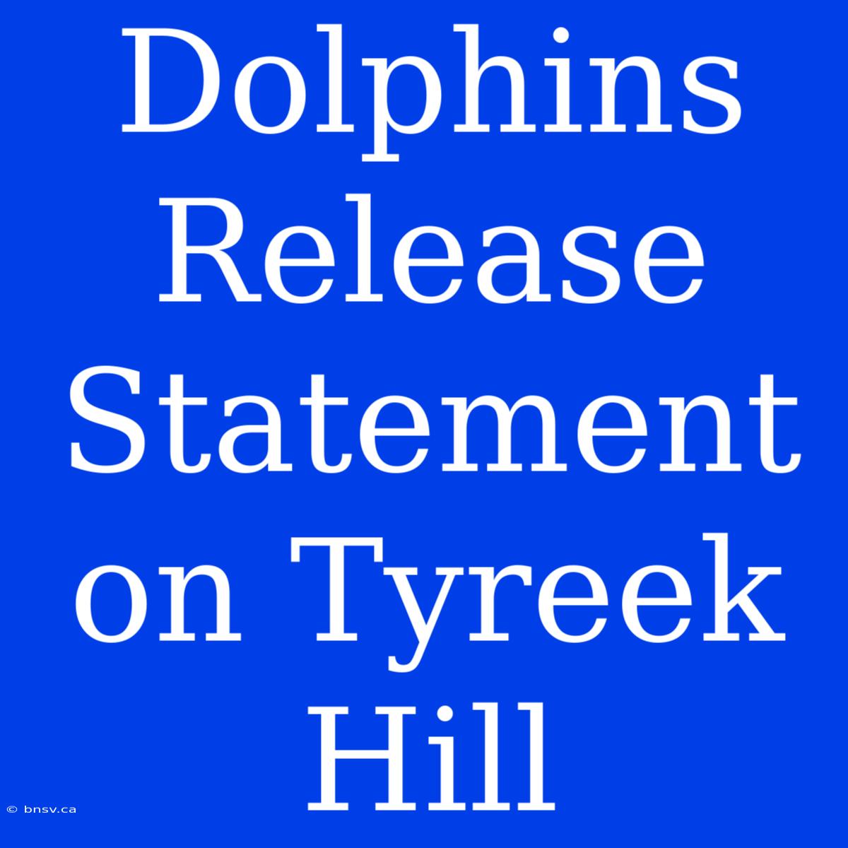 Dolphins Release Statement On Tyreek Hill