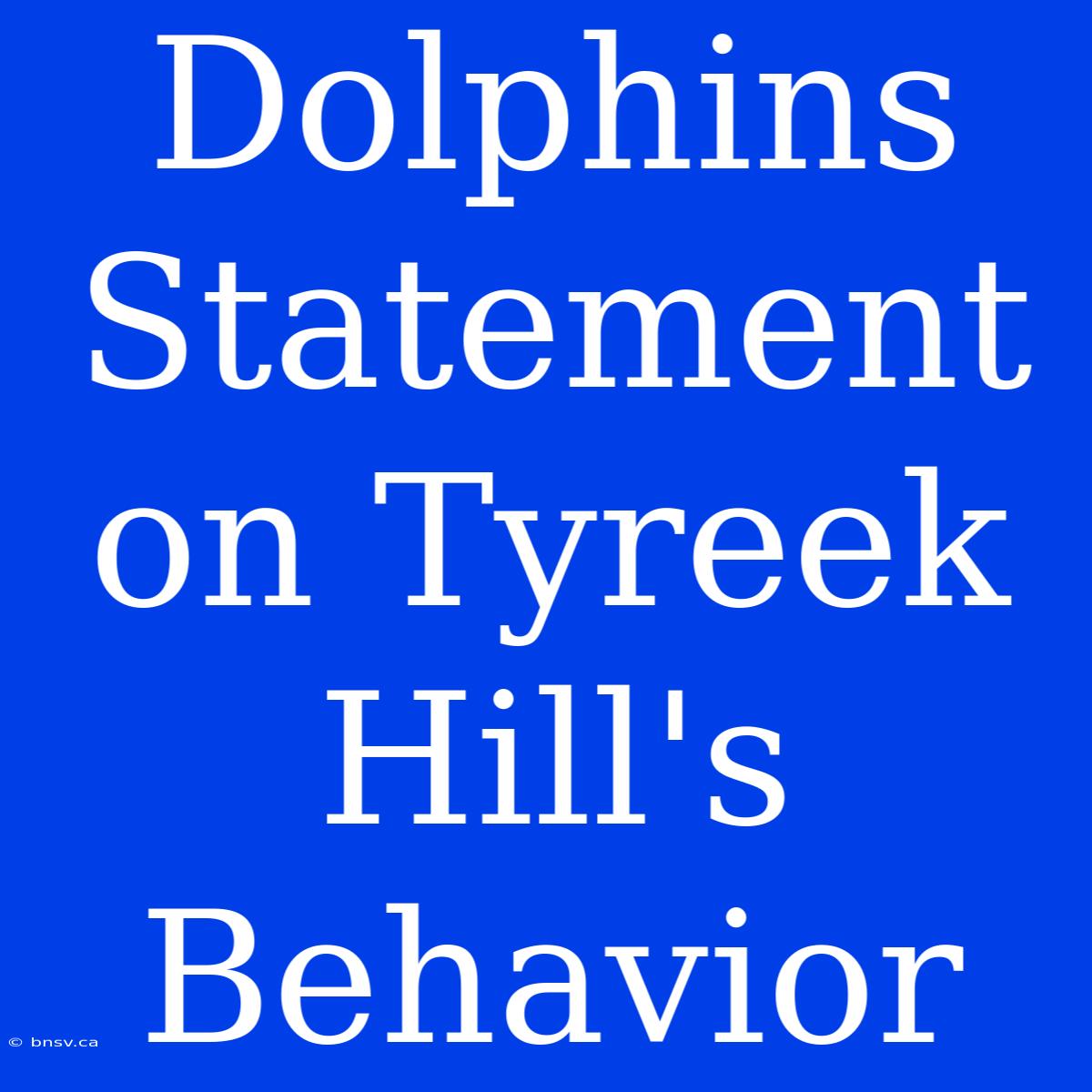 Dolphins Statement On Tyreek Hill's Behavior