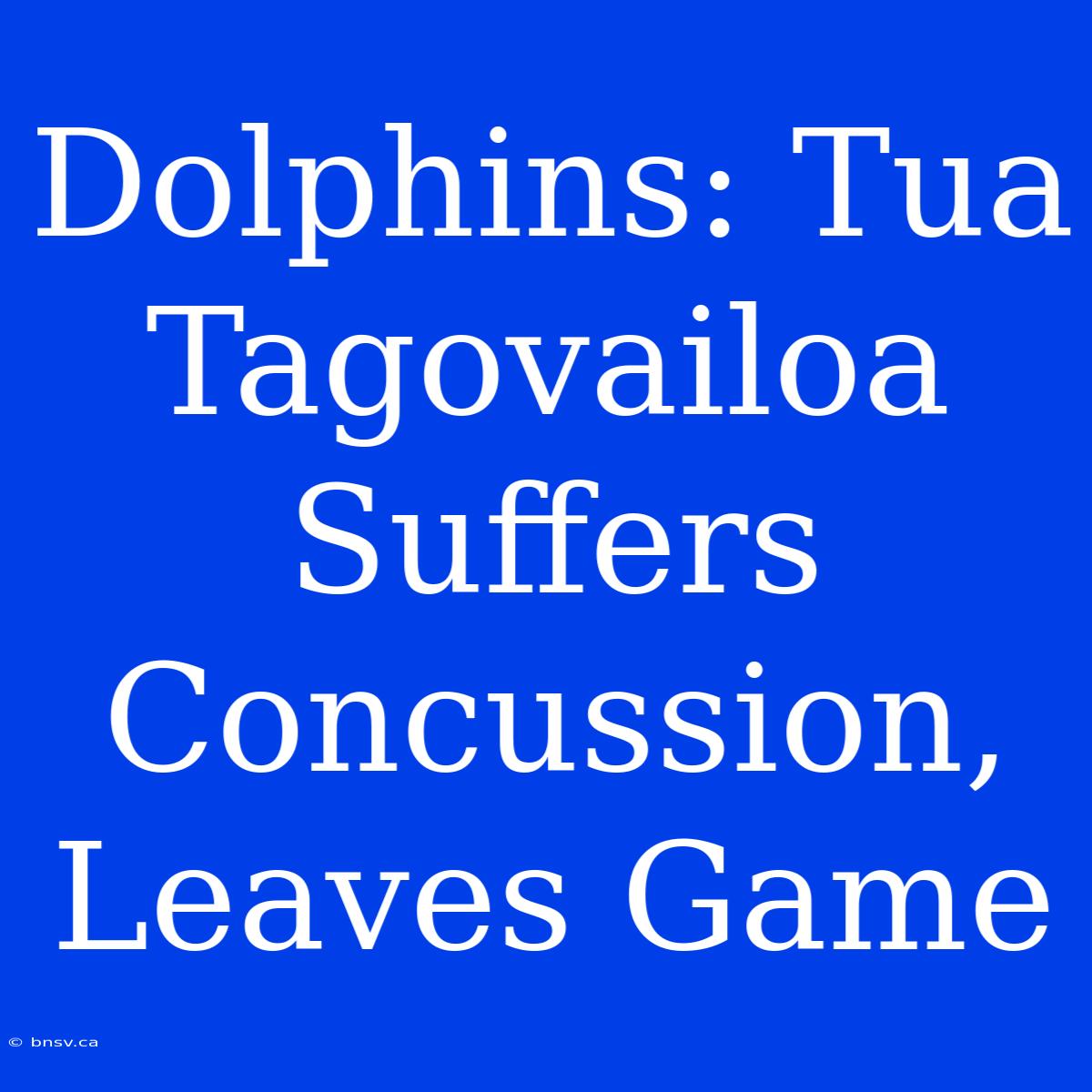 Dolphins: Tua Tagovailoa Suffers Concussion, Leaves Game