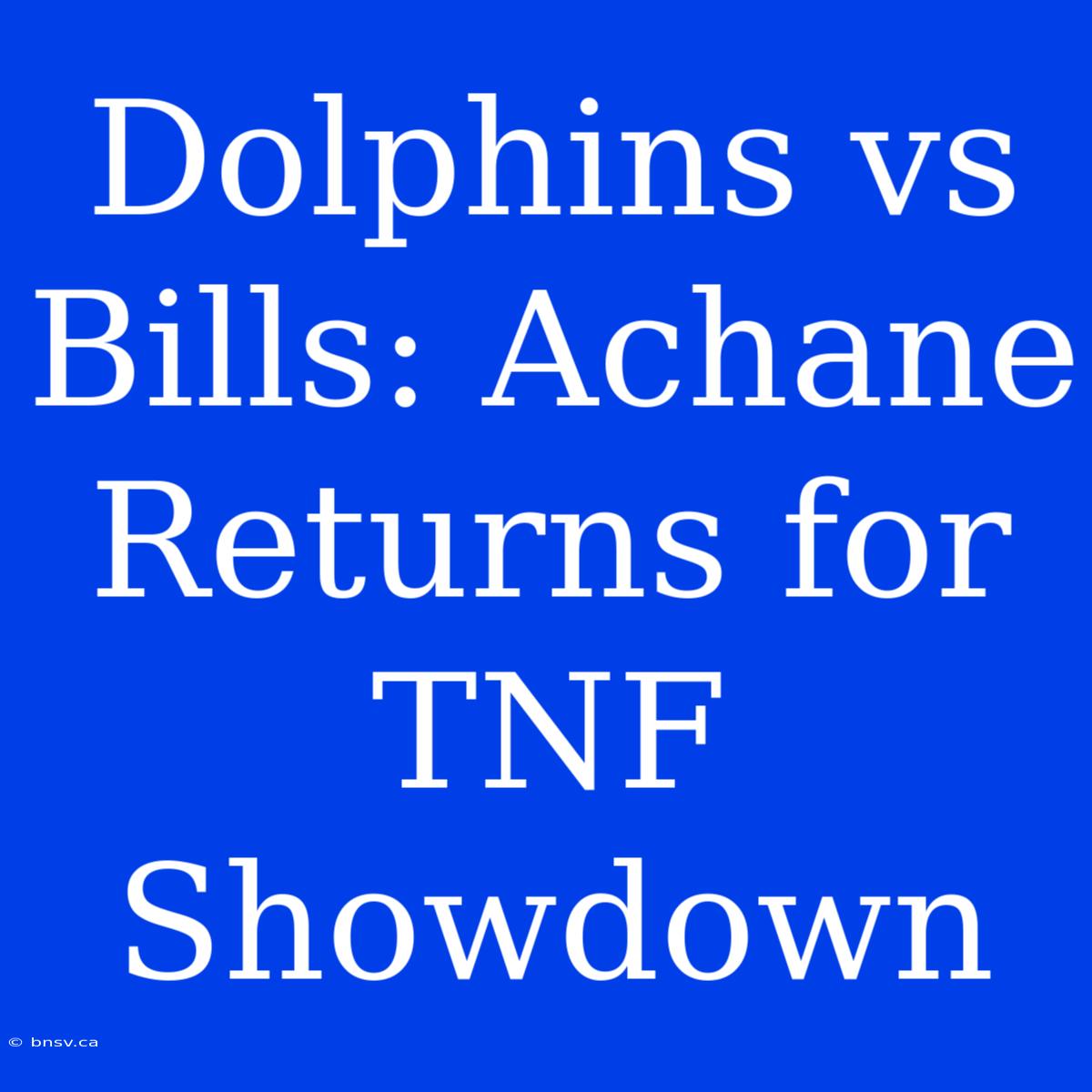 Dolphins Vs Bills: Achane Returns For TNF Showdown