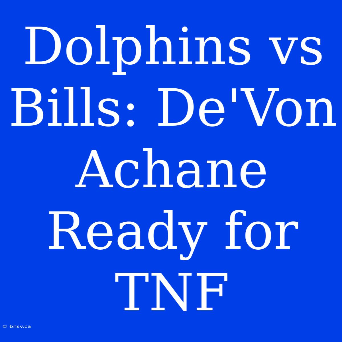 Dolphins Vs Bills: De'Von Achane Ready For TNF