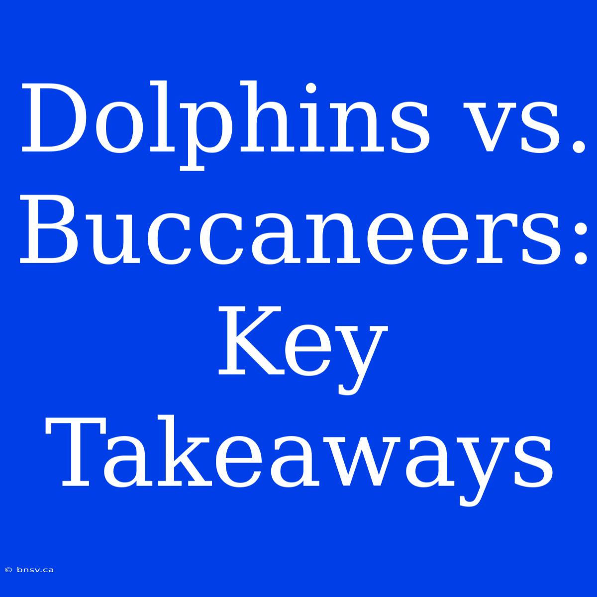 Dolphins Vs. Buccaneers: Key Takeaways