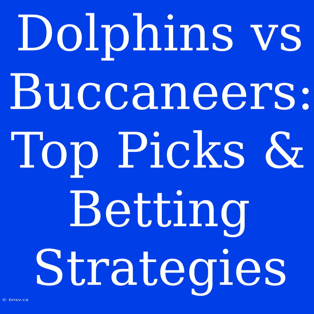 Dolphins Vs Buccaneers:  Top Picks & Betting Strategies