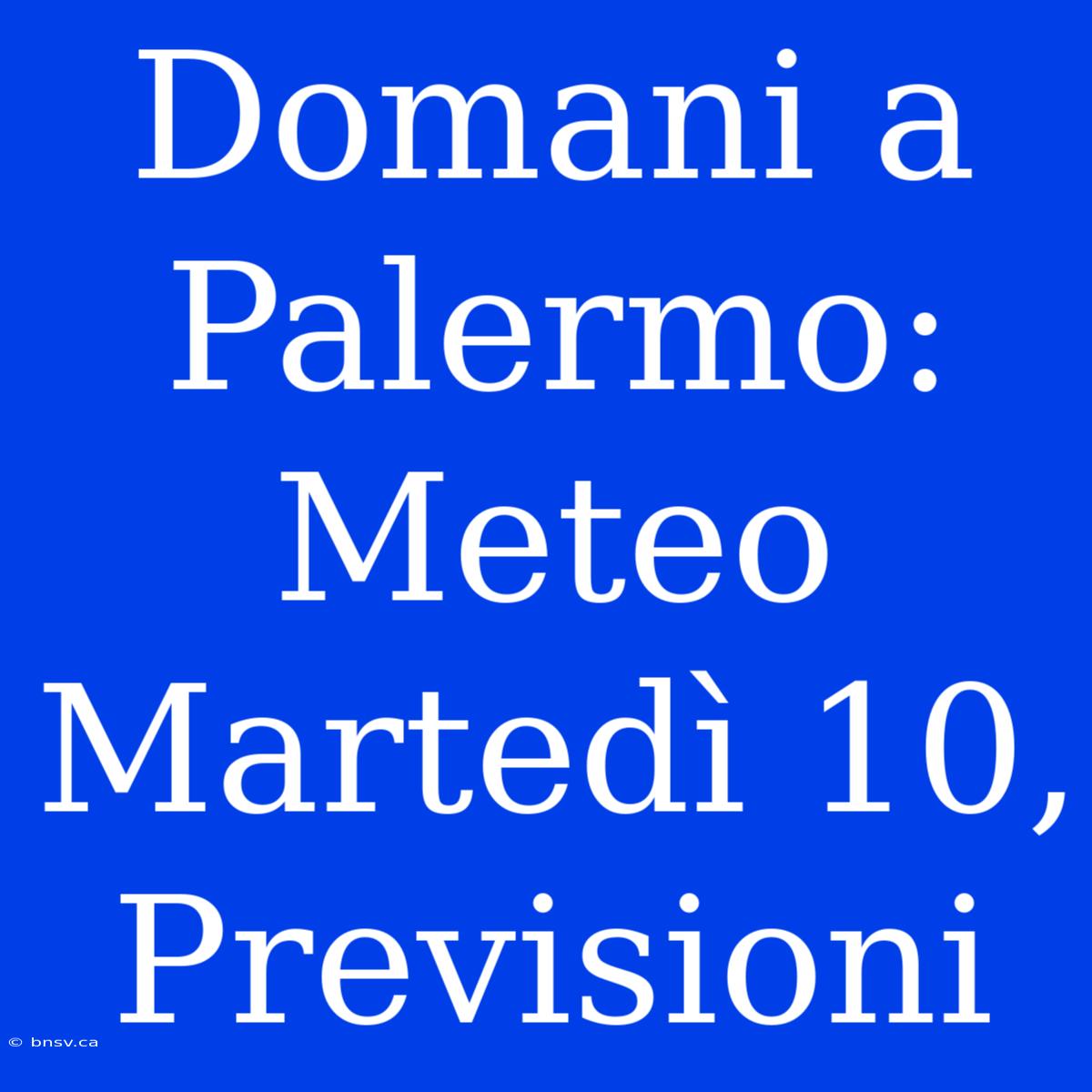 Domani A Palermo: Meteo Martedì 10, Previsioni