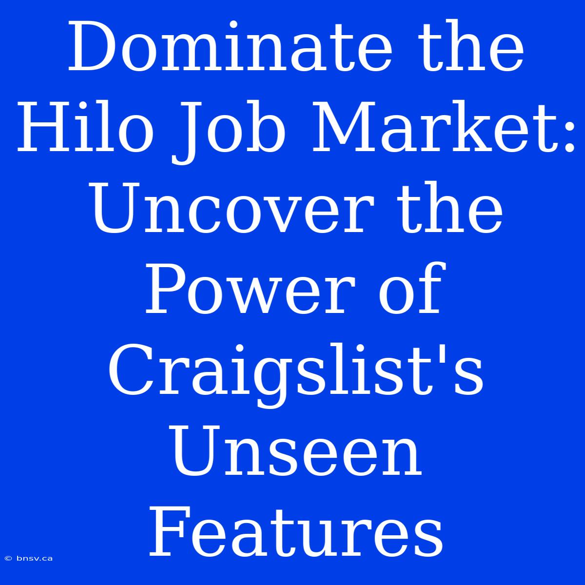 Dominate The Hilo Job Market: Uncover The Power Of Craigslist's Unseen Features