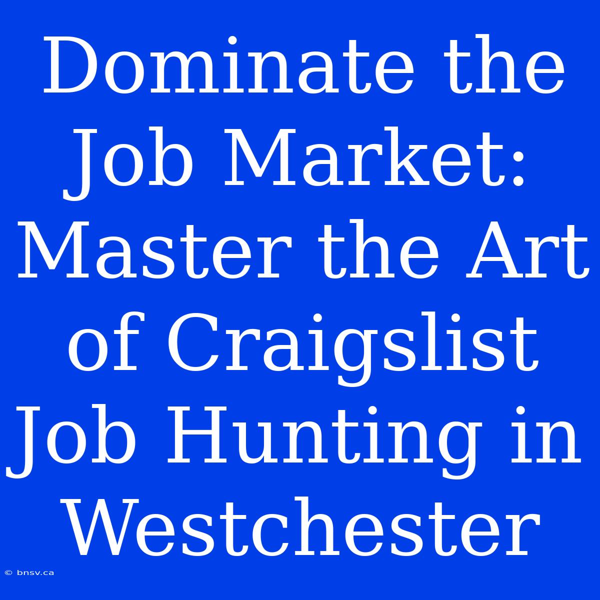 Dominate The Job Market: Master The Art Of Craigslist Job Hunting In Westchester