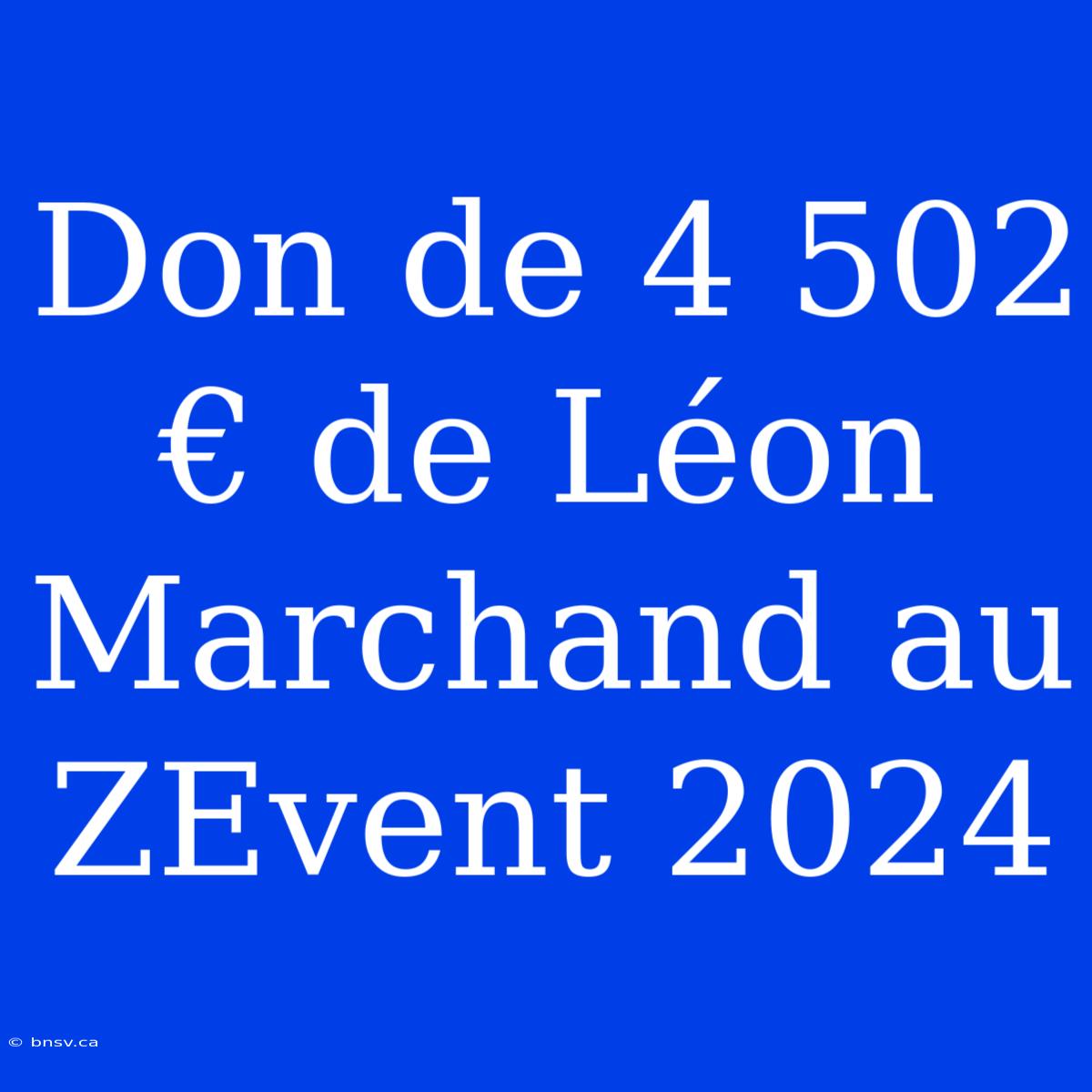 Don De 4 502 € De Léon Marchand Au ZEvent 2024