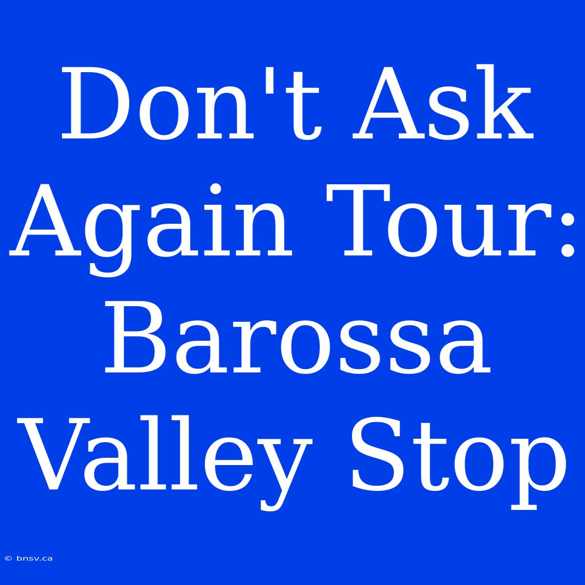 Don't Ask Again Tour: Barossa Valley Stop