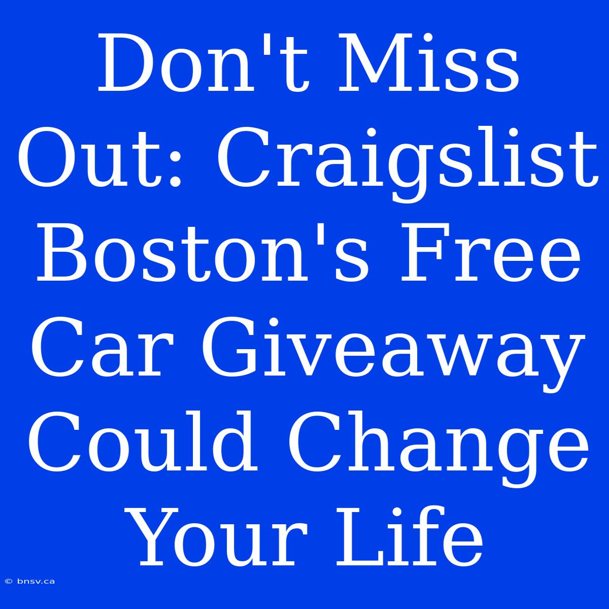 Don't Miss Out: Craigslist Boston's Free Car Giveaway Could Change Your Life