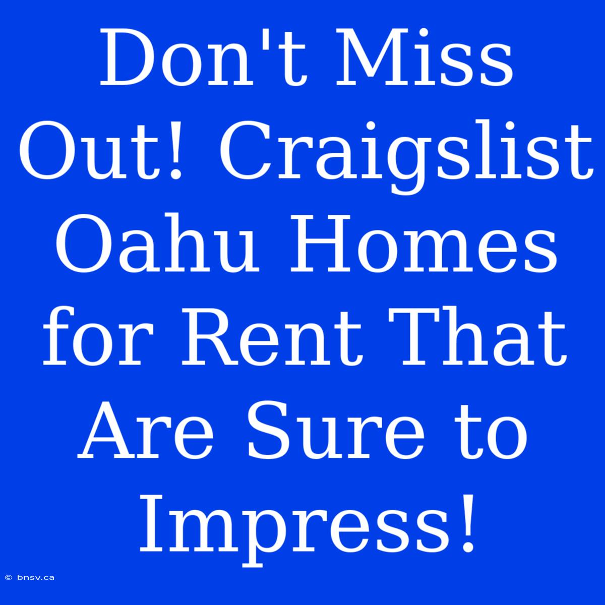 Don't Miss Out! Craigslist Oahu Homes For Rent That Are Sure To Impress!