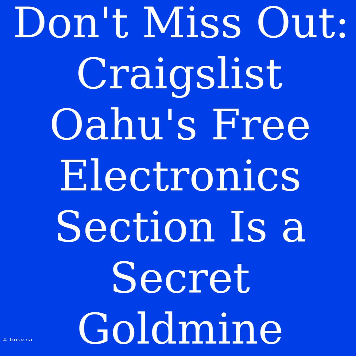 Don't Miss Out: Craigslist Oahu's Free Electronics Section Is A Secret Goldmine