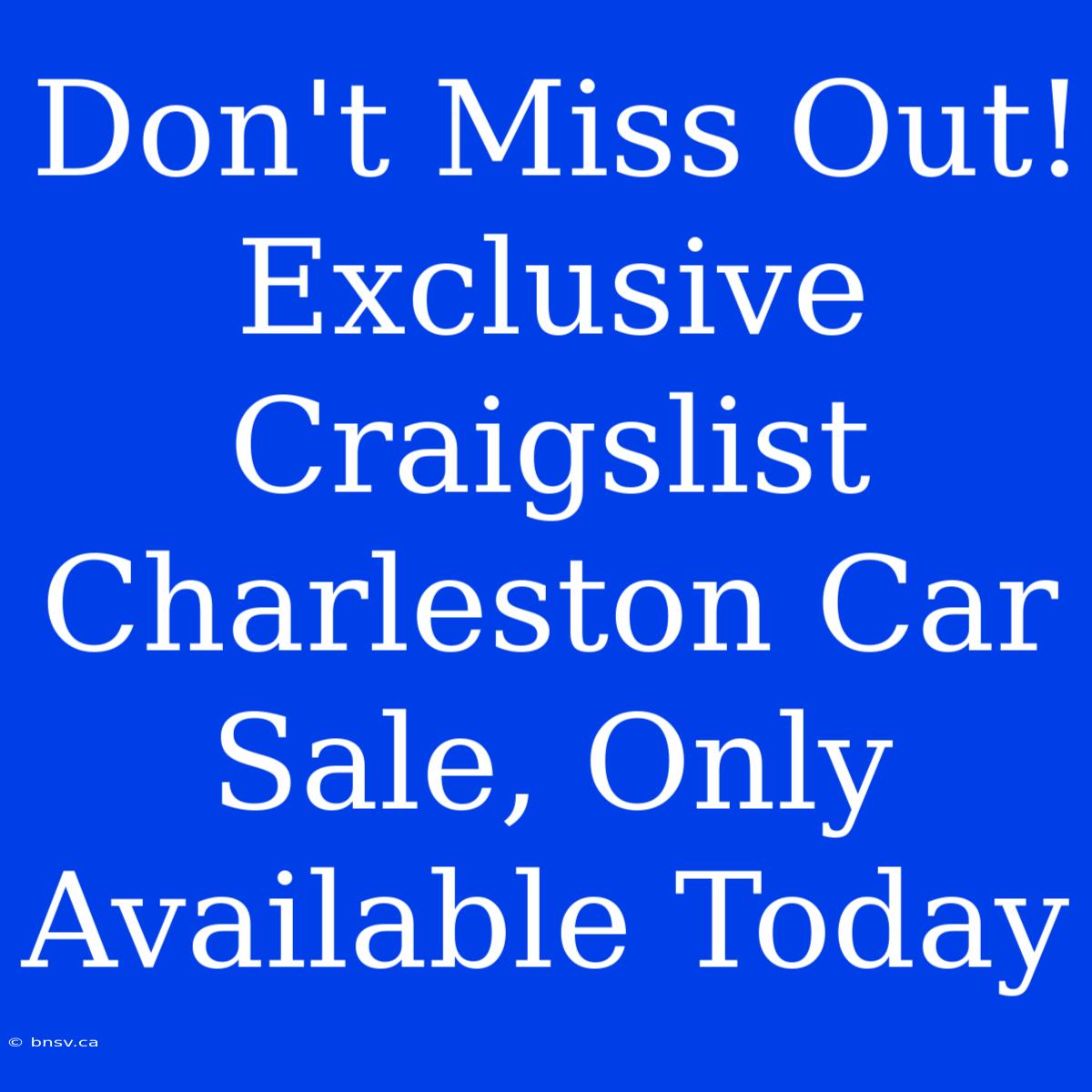 Don't Miss Out! Exclusive Craigslist Charleston Car Sale, Only Available Today