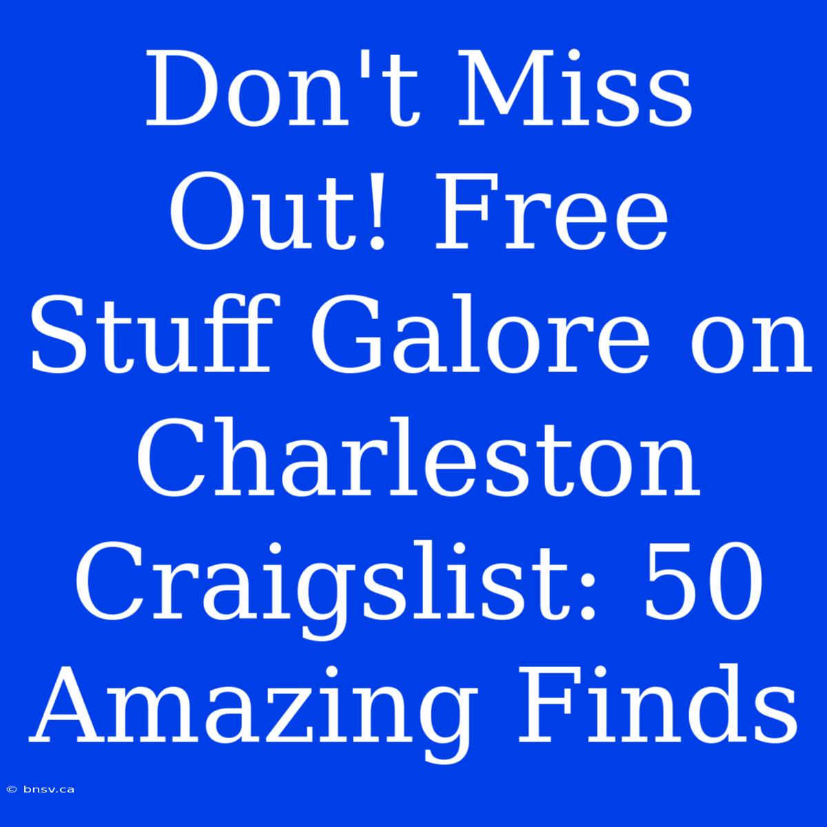 Don't Miss Out! Free Stuff Galore On Charleston Craigslist: 50 Amazing Finds