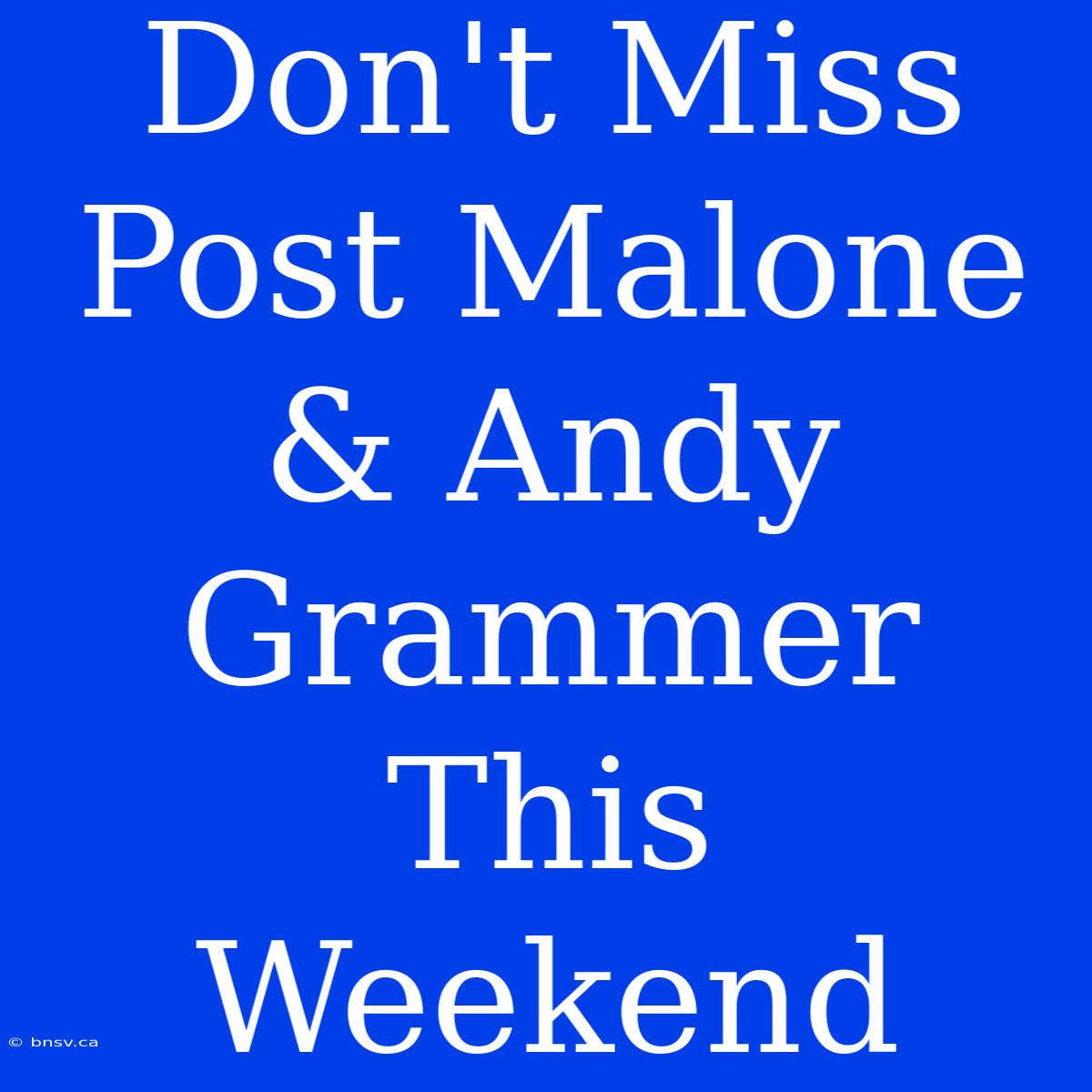 Don't Miss Post Malone & Andy Grammer This Weekend