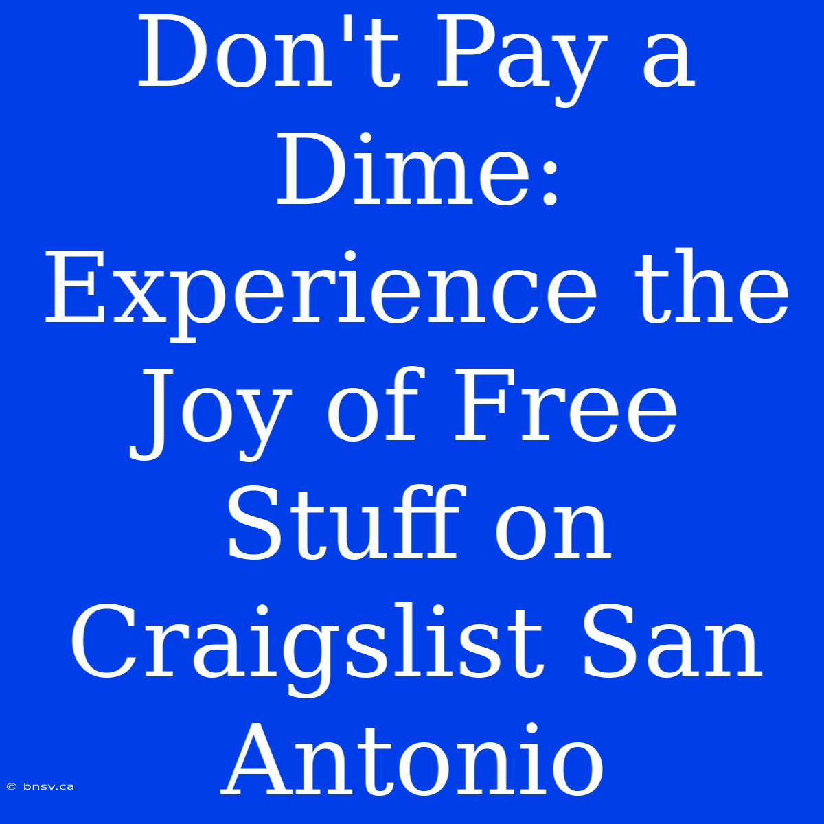 Don't Pay A Dime: Experience The Joy Of Free Stuff On Craigslist San Antonio