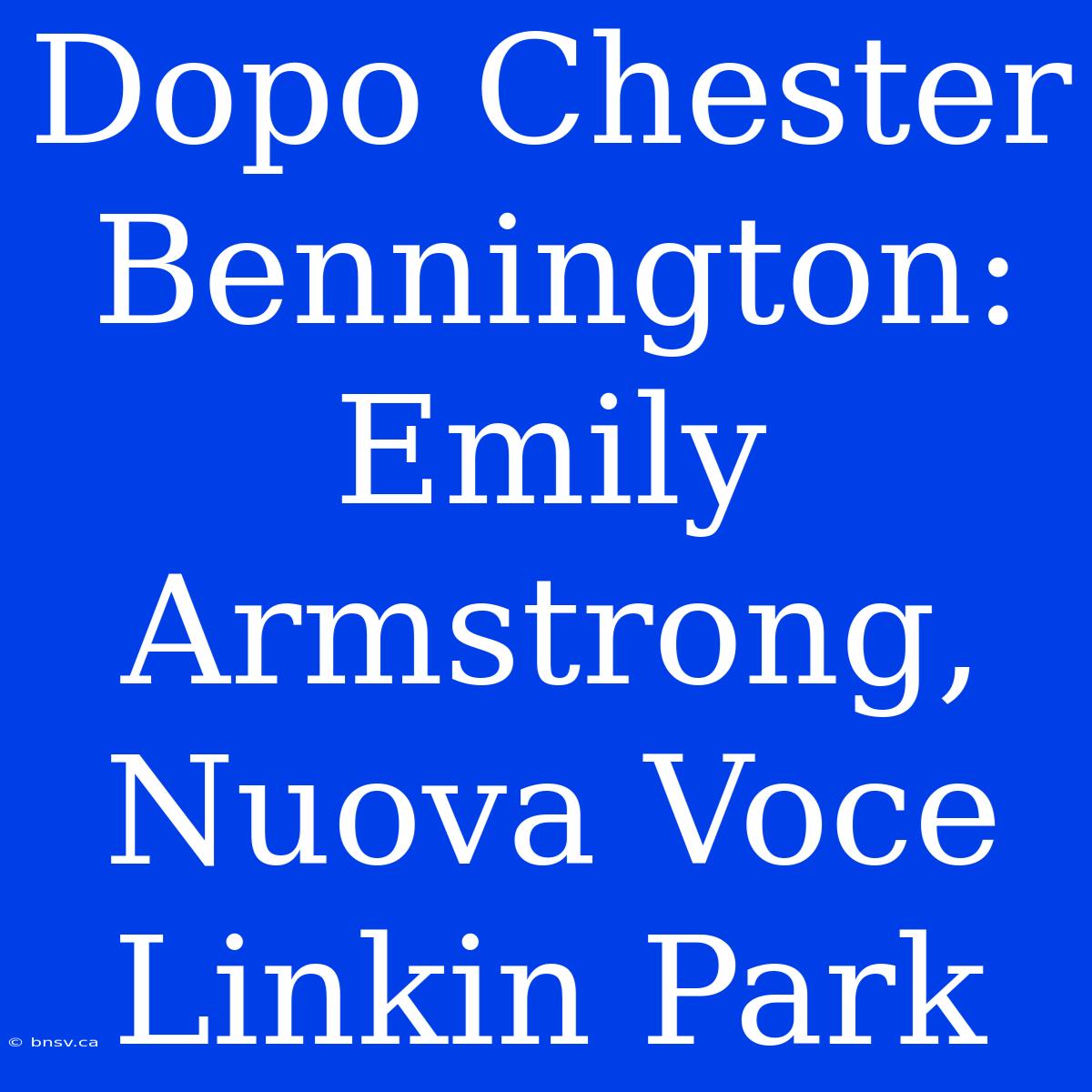 Dopo Chester Bennington: Emily Armstrong, Nuova Voce Linkin Park