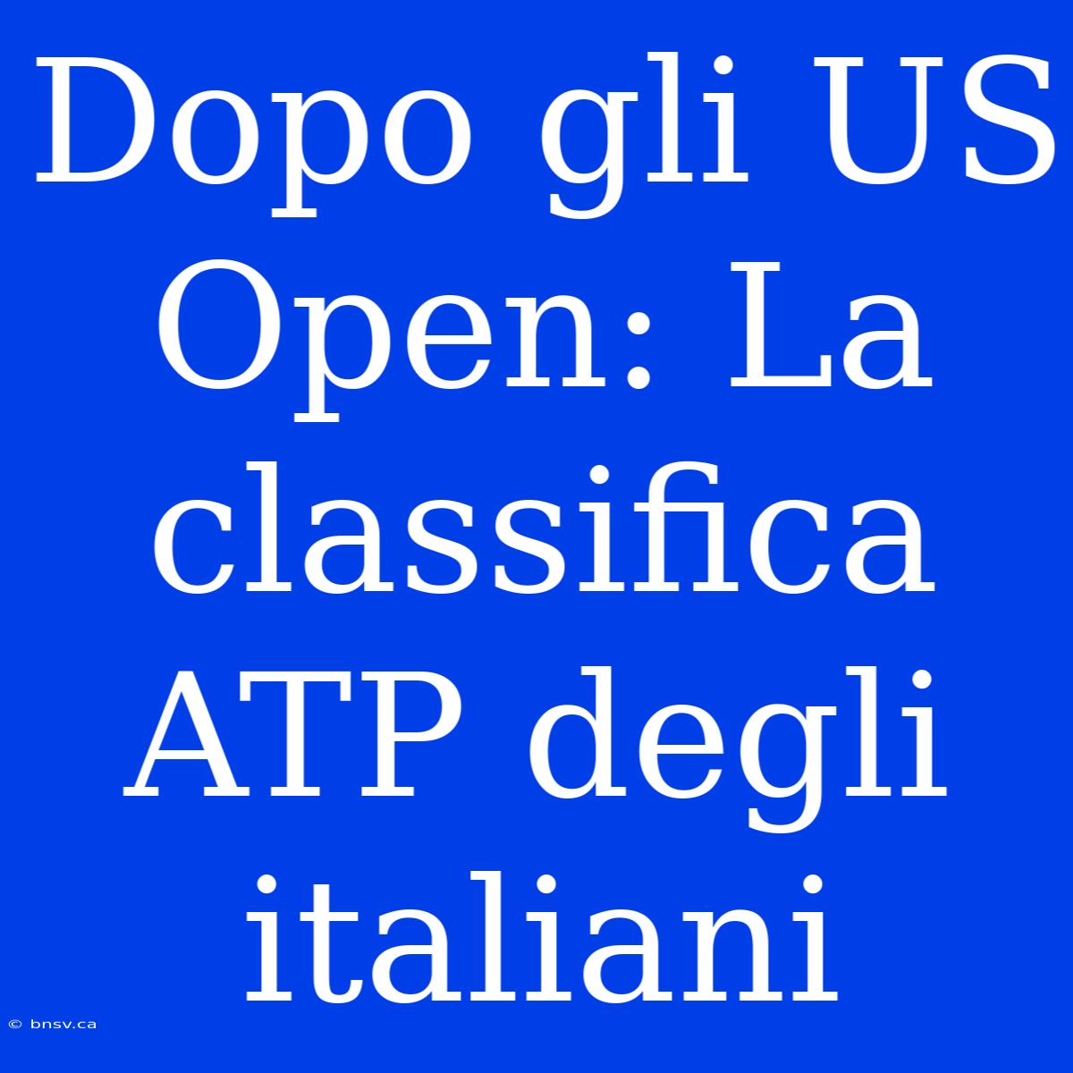 Dopo Gli US Open: La Classifica ATP Degli Italiani