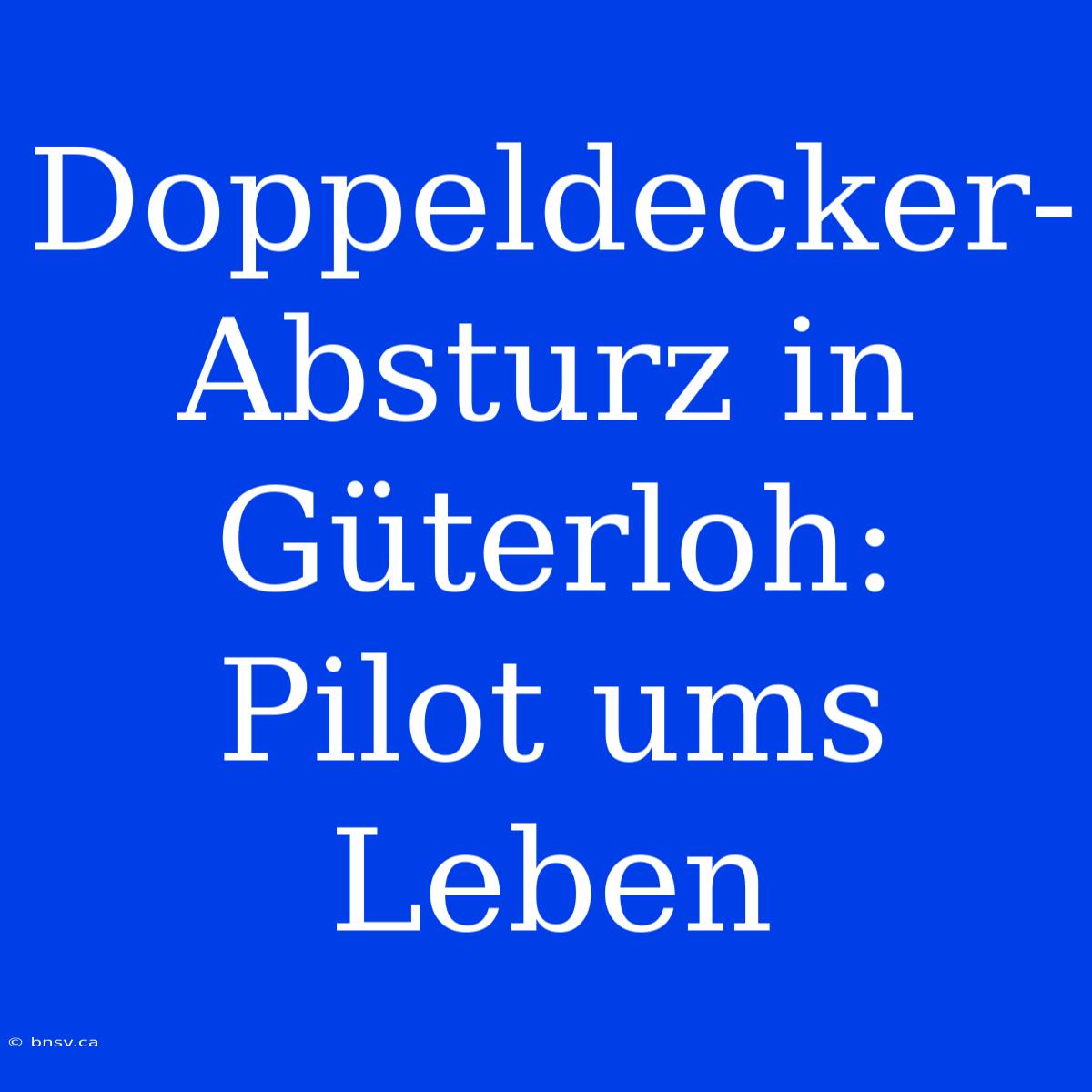 Doppeldecker-Absturz In Güterloh: Pilot Ums Leben