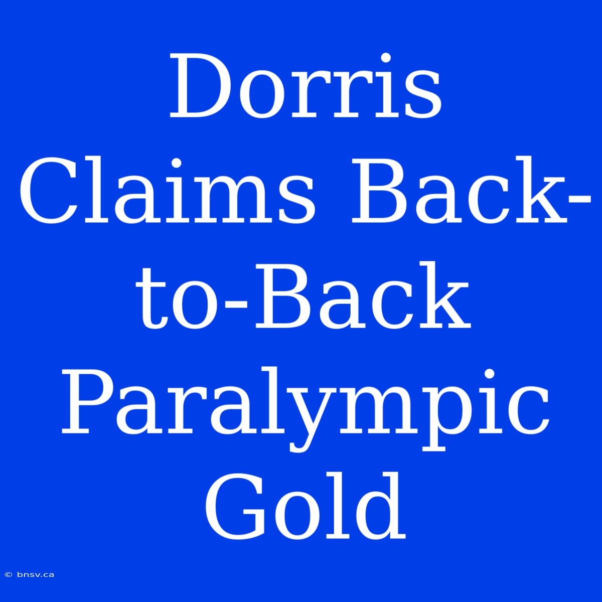 Dorris Claims Back-to-Back Paralympic Gold