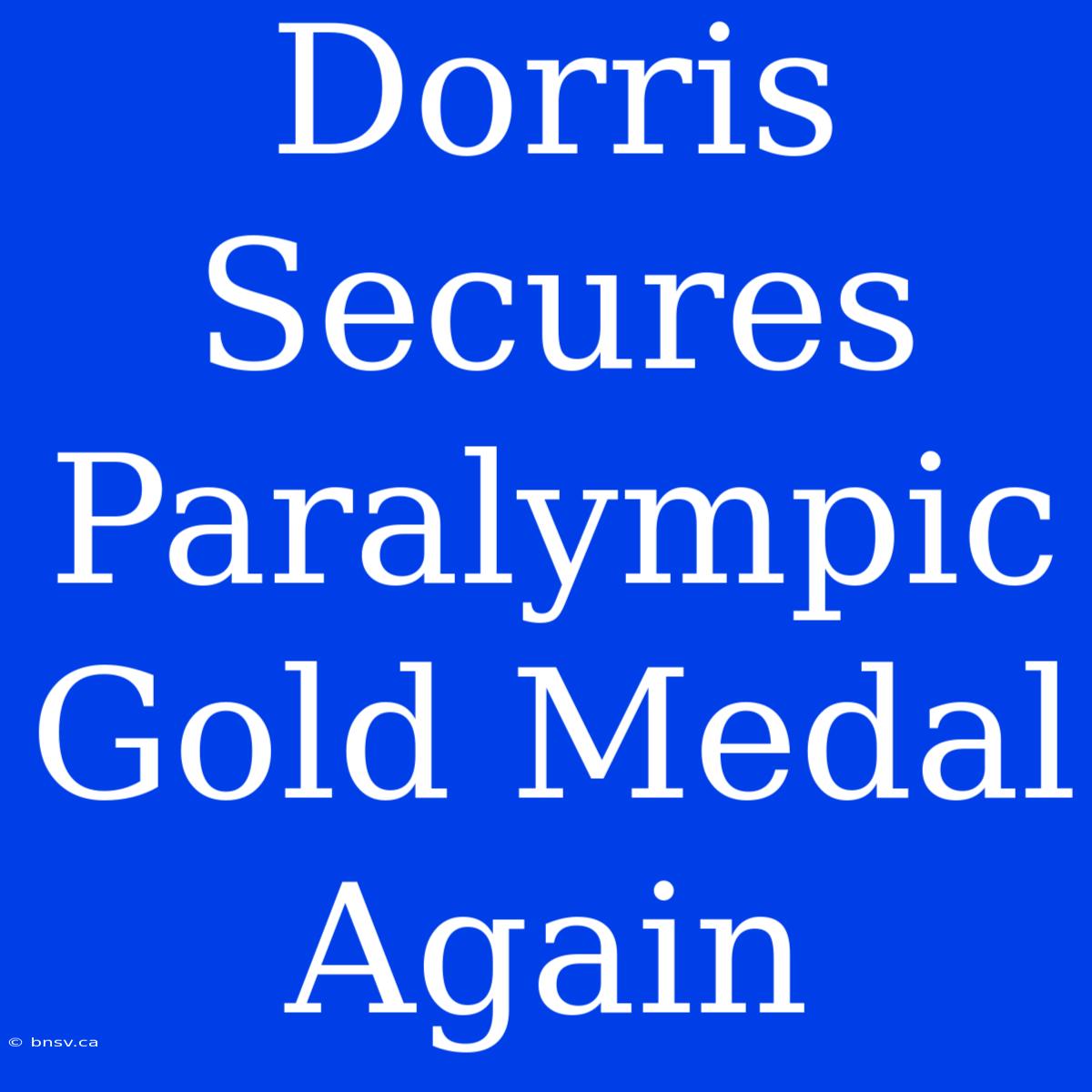 Dorris Secures Paralympic Gold Medal Again