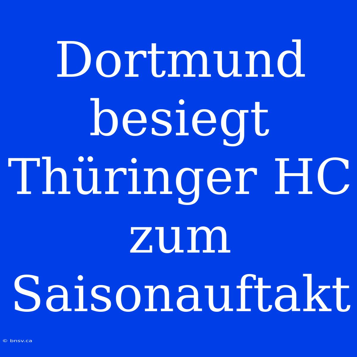 Dortmund Besiegt Thüringer HC Zum Saisonauftakt