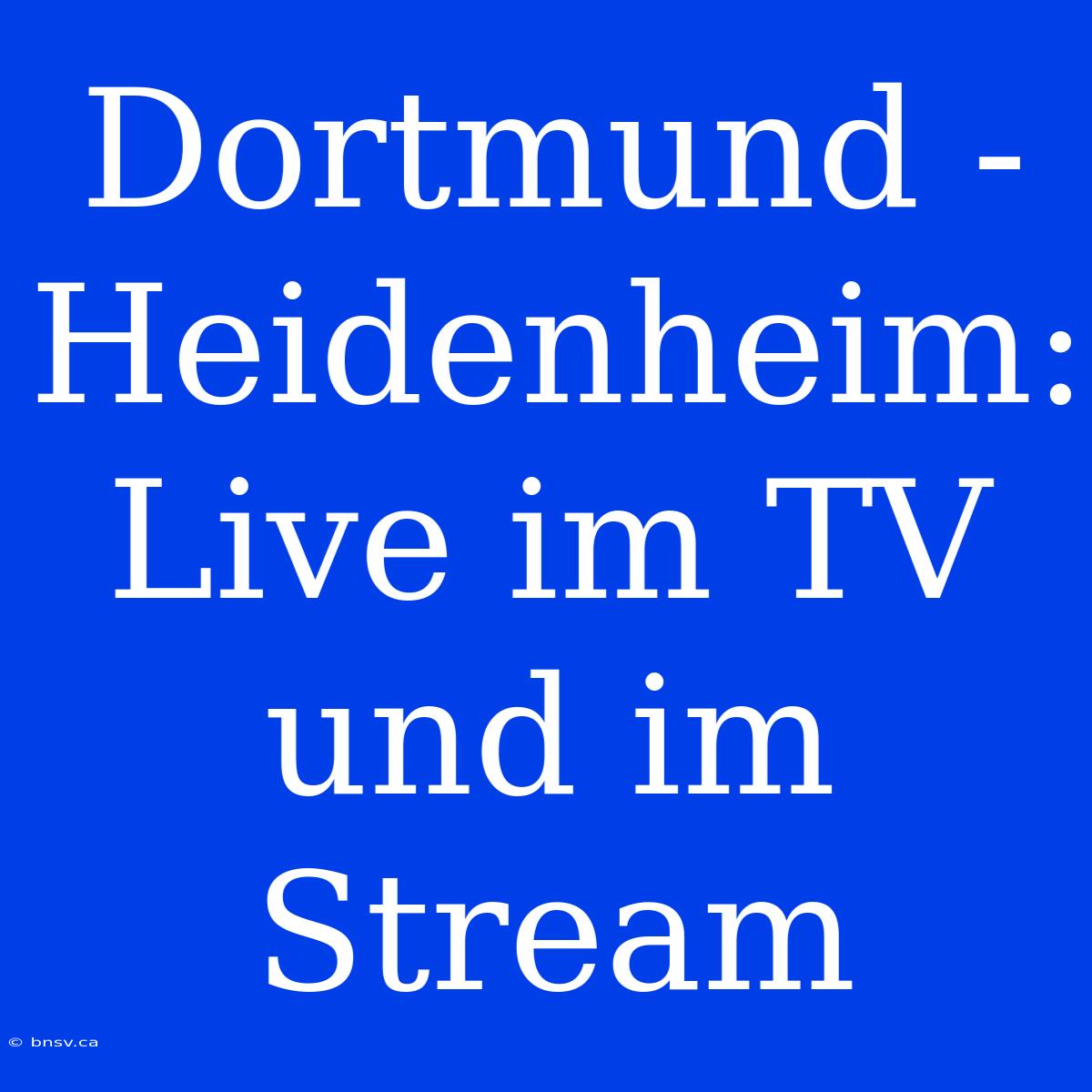 Dortmund - Heidenheim: Live Im TV Und Im Stream