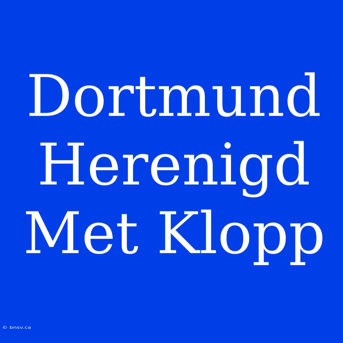 Dortmund Herenigd Met Klopp