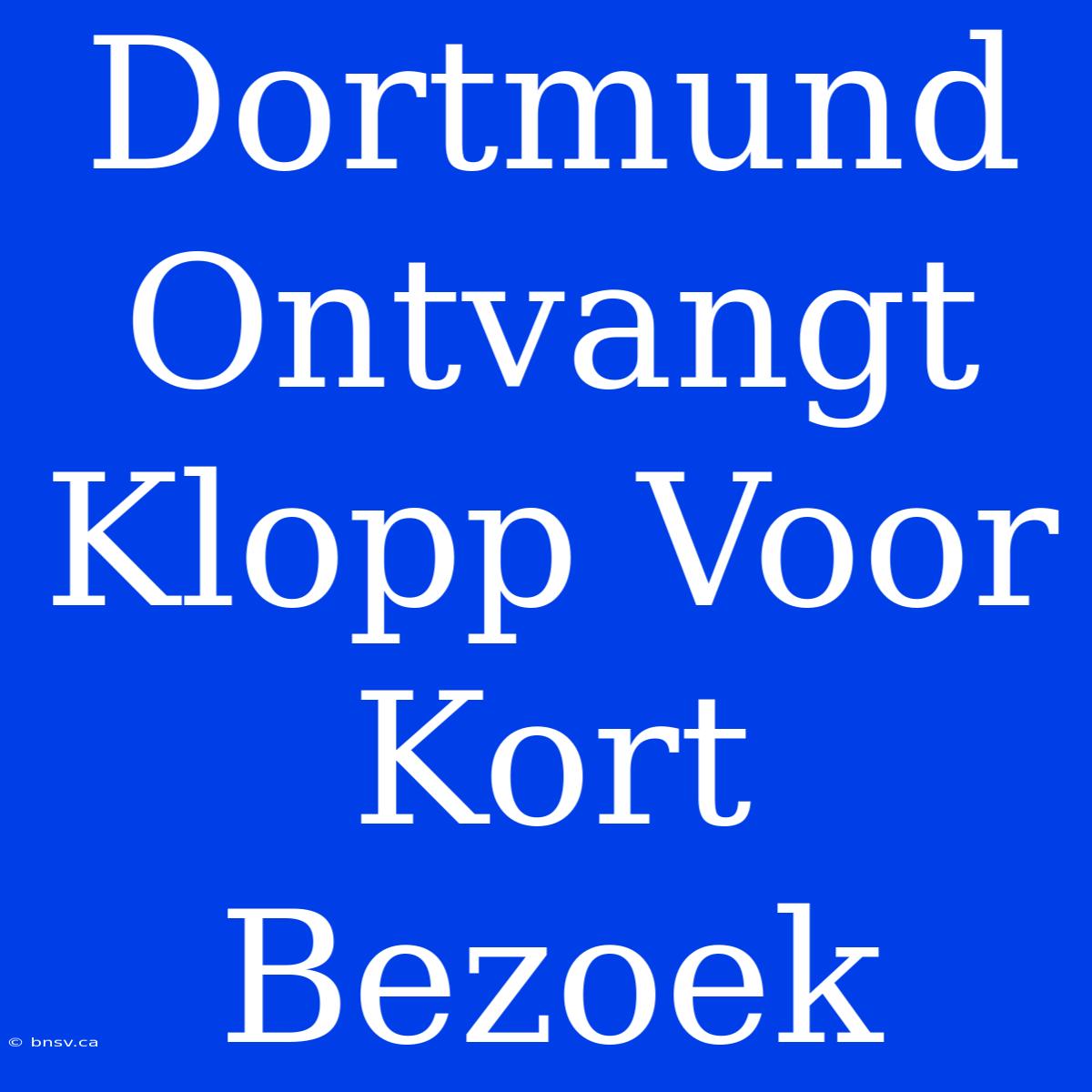 Dortmund Ontvangt Klopp Voor Kort Bezoek