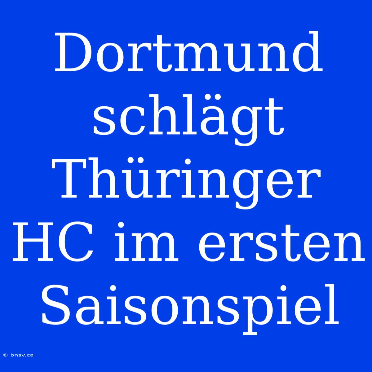 Dortmund Schlägt Thüringer HC Im Ersten Saisonspiel