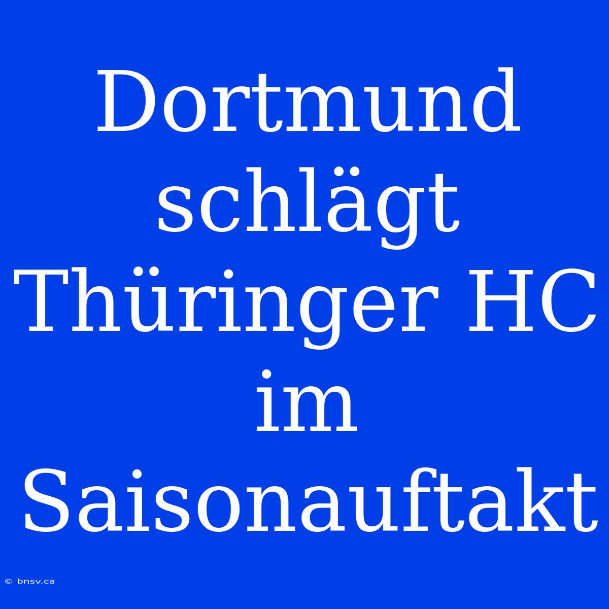 Dortmund Schlägt Thüringer HC Im Saisonauftakt